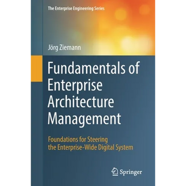 Fundamentals of Enterprise Architecture Management: Foundations for Steering the Enterprise-Wide Digital System