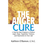The Anger Cure: A Step-By-Step Program to Reduce Anger, Rage, Negativity, Violence, and Depression in Your Life