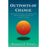 Outposts of Change: How To Create A Morally Rich Socially Just Society In Harmony With Nature And Why We Must