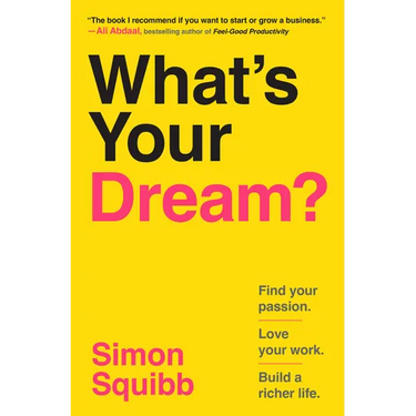 What's Your Dream?: Find Your Passion. Love Your Work. Build a Richer Life.