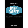 The Real Fall of Union Carbide: Fraud, Corruption and Mismanagement