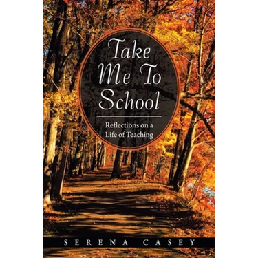Take Me to School: Reflections on a Life of Teaching