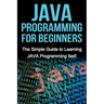 JAVA Programming for Beginners: The Simple Guide to Learning JAVA Programming fast!