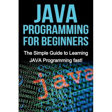 JAVA Programming for Beginners: The Simple Guide to Learning JAVA Programming fast!