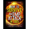 How To Survive An EMP Attack in 2025: The Ultimate Beginner's Guide On How To Prepare Yourself and Your Family For A Collapse of the U.S. Power Grid i