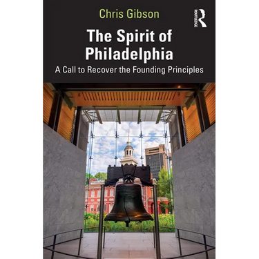 The Spirit of Philadelphia: A Call to Recover the Founding Principles
