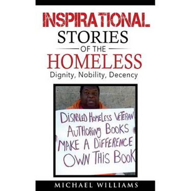 Inspirational Stories of the Homeless: Dignity, Nobility, Decency