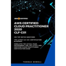 Aws: AWS Certified Cloud Practitioner 2020: CLF-C01: 390 Top-Notch Questions: The Latest CLF-C01 Certification Blueprint
