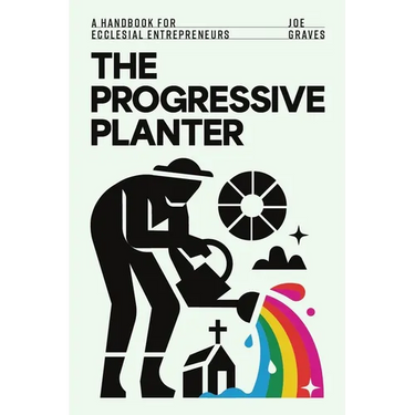 The Progressive Planter: A Handbook for Ecclesial Entrepreneurs