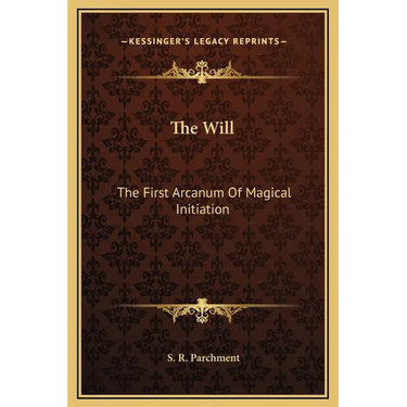 The Will: The First Arcanum Of Magical Initiation