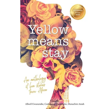 Yellow Means Stay: An anthology of love stories from Africa