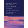 Military-Media Relations in Post-Colonial Nigeria: Clashes, Ethics, and Prospects
