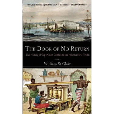 The Door of No Return: The History of Cape Coast Castle and the Atlantic Slave Trade