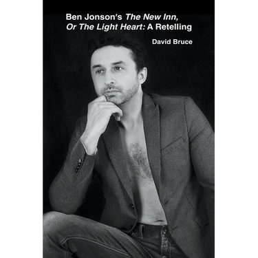 Ben Jonson's The New Inn, Or The Light Heart: A Retelling