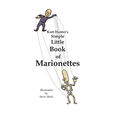 Kurt Hunter's Simple Little Book of Marionettes