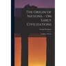 The Origin of Nations. - On Early Civilizations: On Ethnic Affinities