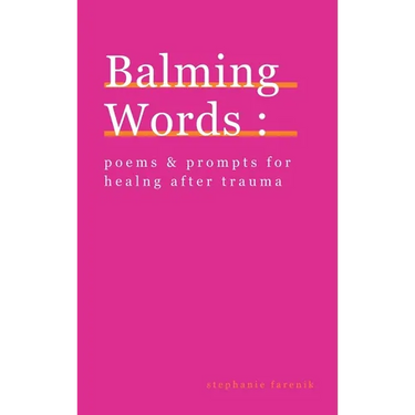 Balming Words: Poems & Prompts for Healing After Trauma