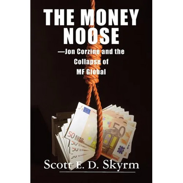 The Money Noose: Jon Corzine and the Collapse of MF Global