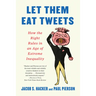 Let Them Eat Tweets: How the Right Rules in an Age of Extreme Inequality