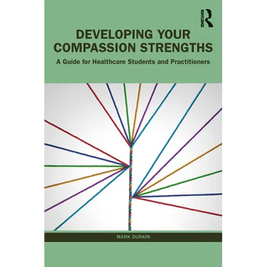 Developing Your Compassion Strengths: A Guide for Healthcare Students and Practitioners