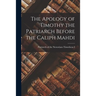 The Apology of Timothy the Patriarch Before the Caliph Mahdi