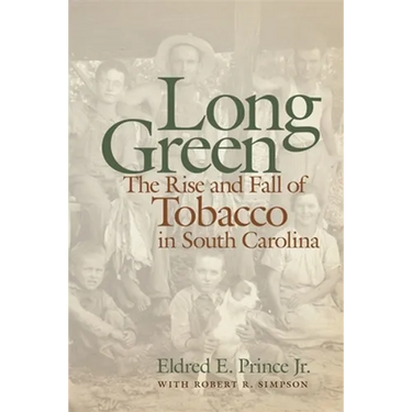 Long Green: The Rise and Fall of Tobacco in South Carolina