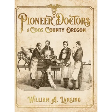 Pioneer Doctors of Coos County Oregon