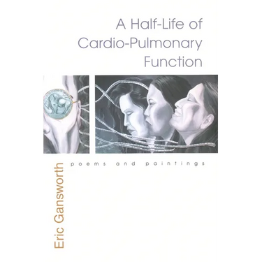 A Half-Life of Cardio-Pulmonary Function: Poems and Paintings