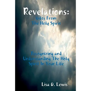 Revelations: Gifts From The Holy Spirit, Recognizing and Understanding The Holy Spirit In Your Life