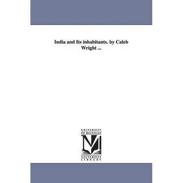 India and Its Inhabitants. by Caleb Wright ...