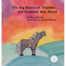 The Big Battle of Thunder the Smallest War Horse
