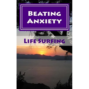 Beating Anxiety: A Guide to Managing and Overcoming Anxiety Disorders