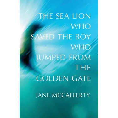 The Sea Lion Who Saved the Boy Who Jumped from the Golden Gate