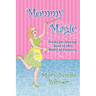 Mommy Magic: Tricks for Staying Sane in the Midst of Insanity