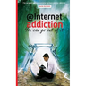 internet addiction: the complete guide for dealing with the most common addiction