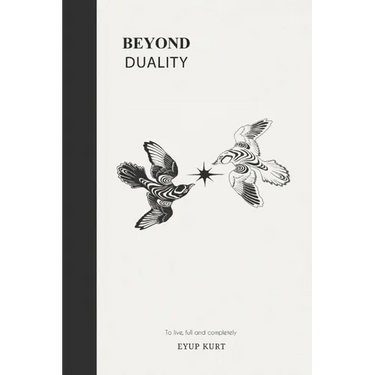 Beyond Duality: To live, full and completely.