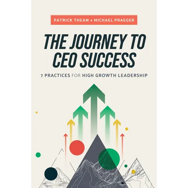 The Journey to CEO Success: 7 Practices for High Growth Leadership