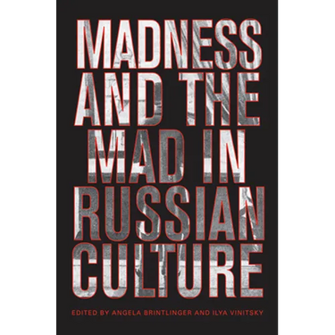 Madness and the Mad in Russian Culture