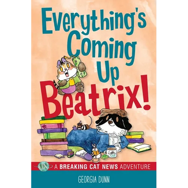 Everything's Coming Up Beatrix!: A Breaking Cat News Adventure Volume 6