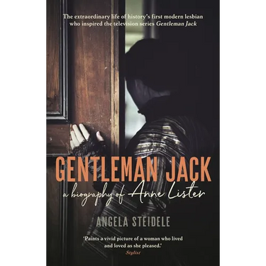 Gentleman Jack: A Biography of Anne Lister, Regency Landowner, Seducer and Secret Diarist
