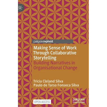 Making Sense of Work Through Collaborative Storytelling: Building Narratives in Organisational Change