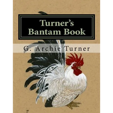 Turner's Bantam Book: Game and Ornamental Bantam Chickens