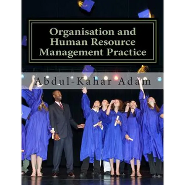 Organisation and Human Resource Management Practice: For Undergraduate Business Administration Studies, Masters Programme, MBA Courses, Professional C