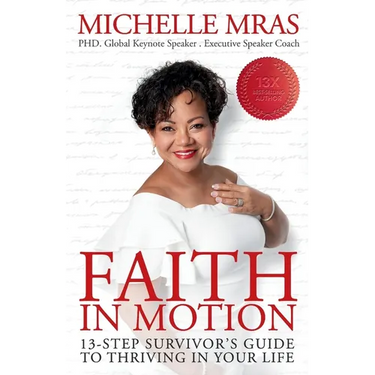 Faith In Motion: 13-Step Survivor's Guide to Thriving in Your Life