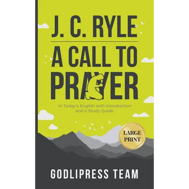 J. C. Ryle A Call to Prayer: In Today's English with Introduction and a Study Guide (LARGE PRINT)