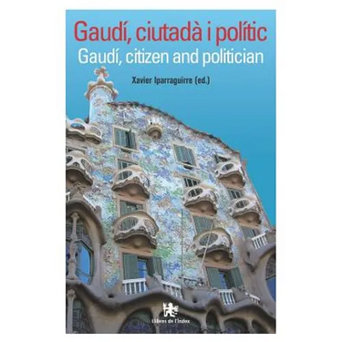 Gaudí, Ciutadà I Polític: Gaudí, Citizen and Politician