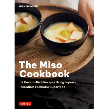 The Miso Cookbook: 87 Umami-Rich Recipes Using Japan's Incredible Probiotic Superfood