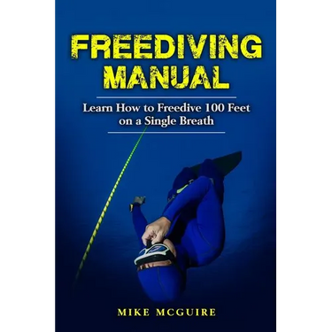 Freediving Manual: Learn How to Freedive 100 Feet on a Single Breath