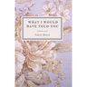What I Would Have Told You - A Poetry Collection