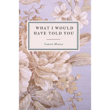 What I Would Have Told You - A Poetry Collection